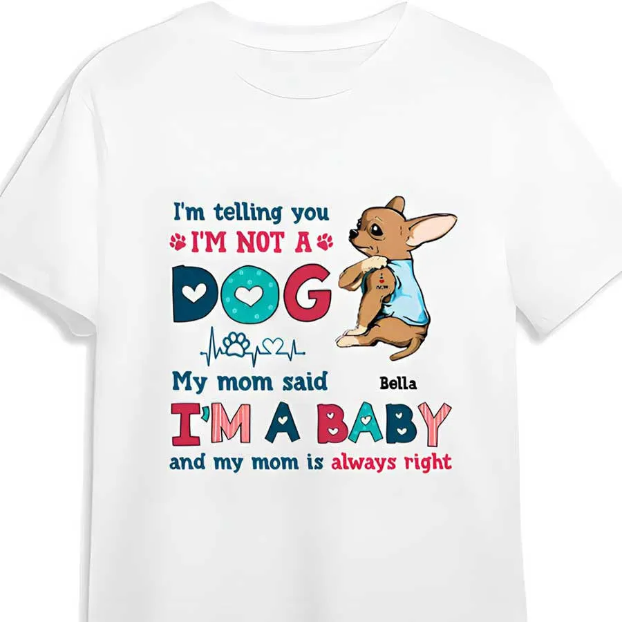 Personalized Funny Chihuahua Dog Mom Shirt, I'm Not A Dog I'm A Baby Shirt